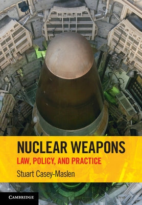 Nuclear Weapons: Law, Policy, and Practice by Casey-Maslen, Stuart