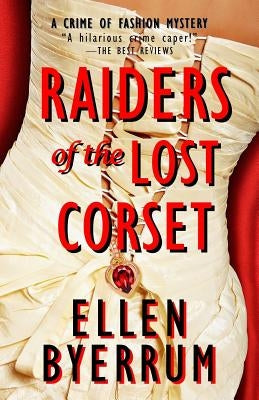 Raiders of the Lost Corset: A Crime of Fashion Mystery by Byerrum, Ellen