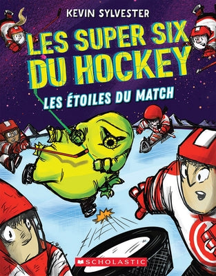 Les Super Six Du Hockey: No 4 - Les Étoiles Du Match by Sylvester, Kevin