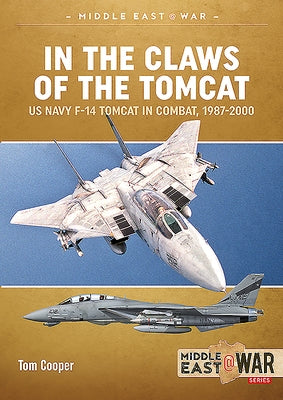 In the Claws of the Tomcat: US Navy F-14 Tomcat in Combat, 1987-2000 by Cooper, Tom