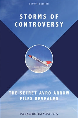 Storms of Controversy: The Secret Avro Arrow Files Revealed by Campagna, Palmiro