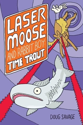 Laser Moose and Rabbit Boy: Time Trout, 3 by Savage, Doug