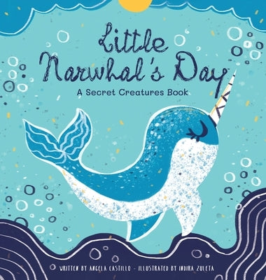 Little Narwhal's Day: A Secret Creatures Book by Castillo, Angela