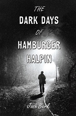 The Dark Days of Hamburger Halpin by Berk, Josh