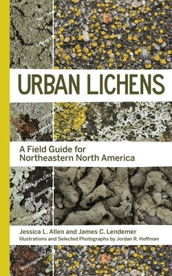 Urban Lichens: A Field Guide for Northeastern North America by Allen, Jessica L.