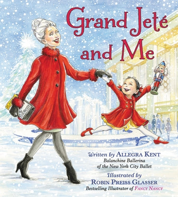 Grand Jeté and Me: A Christmas Holiday Book for Kids by Kent, Allegra