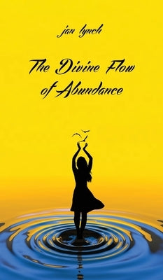 The Divine Flow of Abundance by Lynch, Jan L.