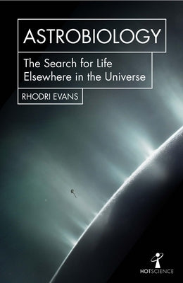 Astrobiology: The Search for Life Elsewhere in the Universe by May, Andrew