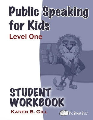 Public Speaking for Kids - Level One Student Workbook by Gill, Karen B.