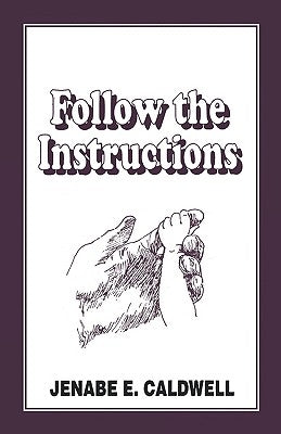 Follow the Instructions by Caldwell, Jenabe E.