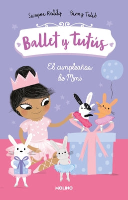 El Cumpleaños de Mimi / Ballet Bunnies #3: Ballerina Birthday by Reddy, Swapna