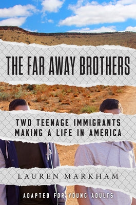 The Far Away Brothers (Adapted for Young Adults): Two Teenage Immigrants Making a Life in America by Markham, Lauren
