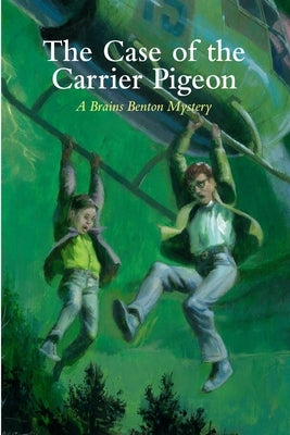 The Case of the Carrier Pigeon: A Brains Benton Mystery by Morgan, Charles E., III