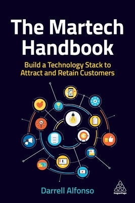 The Martech Handbook: Build a Technology Stack to Attract and Retain Customers by Alfonso, Darrell