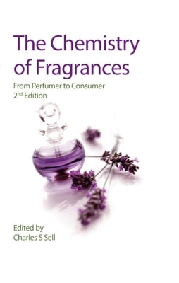 The Chemistry of Fragrances: From Perfumer to Consumer by Sell, Charles S.