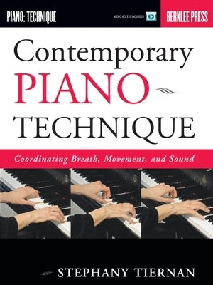 Contemporary Piano Technique: Coordinating Breath, Movement, and Sound [With DVD] by Tiernan, Stephany