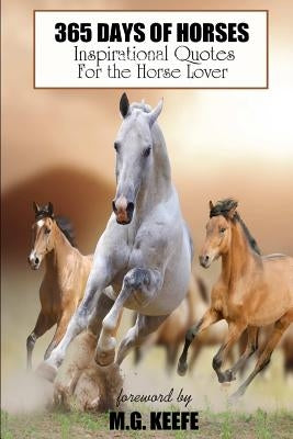 365 Days of Horses: Inspirational Quotes for the Horse Lover by Keefe, Mg