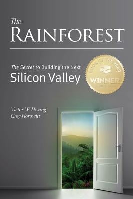 The Rainforest: The Secret to Building the Next Silicon Valley by Horowitt, Greg