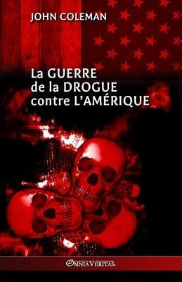 La guerre de la drogue contre l'Amérique by Coleman, John