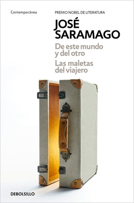 de Este Mundo Y del Otro - Las Maletas del Viajero / Of This World and the Next - The Travelers Luggage by Saramago, Jos&#233;