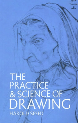 The Practice and Science of Drawing by Speed, Harold