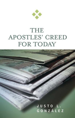 Apostles' Creed for Today by Gonzalez, Justo L.