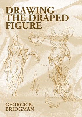 Drawing the Draped Figure by Bridgman, George B.
