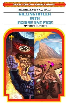Killing Hitler With Praise And Fire: Choose Your Own Horrible History by Drake, Brandon