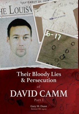 Their Bloody Lies & Persecution of David Camm, Part I by Dunn, Retired Fbi Agent Gary