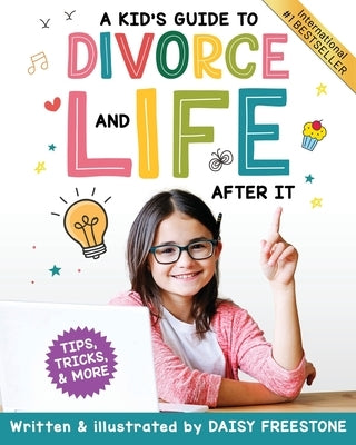 A Kid's Guide to Divorce and Life After It: Tips, Tricks, and More by Freestone, Daisy