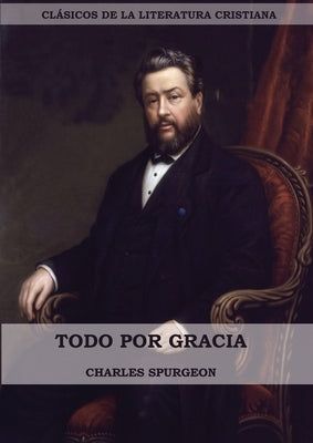 Todo por Gracia (Large Print Edition) by Spurgeon, Charles