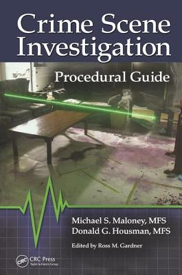 Crime Scene Investigation Procedural Guide by Maloney, Michael S.