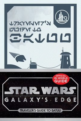 Star Wars: Galaxy's Edge: Traveler's Guide to Batuu by Horton, Cole