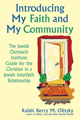 Introducing My Faith and My Community: The Jewish Outreach Institute Guide for a Christian in a Jewish Interfaith Relationship by Olitzky, Kerry M.