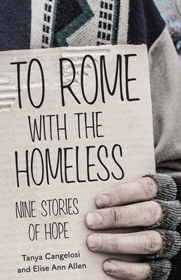 To Rome with the Homeless: Nine Stories of Hope by Cangelosi, Tanya
