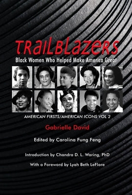 Trailblazers, Black Women Who Helped Make America Great: American Firsts/American Icons, Volume 2 Volume 2 by David, Gabrielle