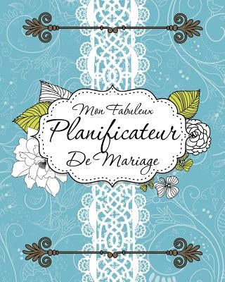 Mon Fabuleux Planificateur de Mariage by Speedy Publishing LLC