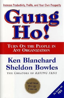 Gung Ho!: Turn on the People in Any Organization by Blanchard, Ken