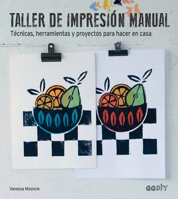 Taller de Impresión Manual: Técnicas, Herramientas Y Proyectos Para Hacer En Casa by Mooncie, Vanessa
