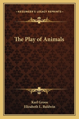 The Play of Animals by Groos, Karl