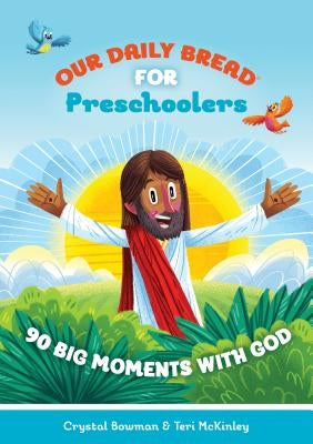 Our Daily Bread for Preschoolers: 90 Big Moments with God by Bowman, Crystal