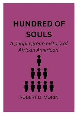 Hundred of Souls: A people group history of African American. BY ROBERT D. MORIN by Morin, Robert