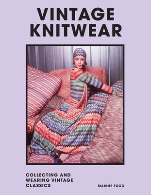 Vintage Knitwear: Collecting and Wearing Designer Classics by Fogg, Marnie