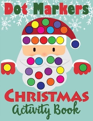 Dot Markers Christmas Activity Book: Fun Dot Art Dauber Coloring Book for Toddlers by Blue Wave Press