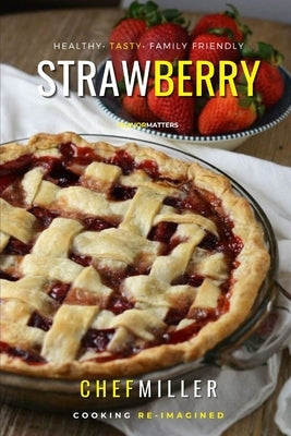 Strawberry Dishes: Fresh Fruity Recipes by Miller, Chef