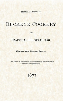 Buckeye Cookery and Practical Housekeeping: Tried and Approved, Compiled from Original Recipes by Buckeye Publishing Company