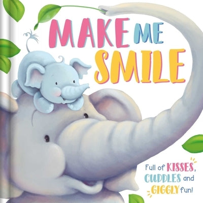 Make Me Smile: Padded Board Book by Igloobooks