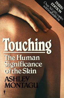 Touching: The Human Significance of the Skin by Montagu, Ashley
