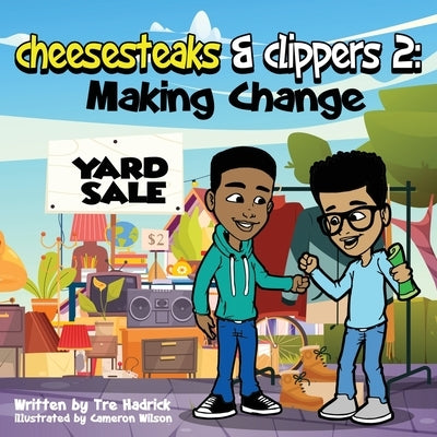 Cheesesteaks and Clippers 2: Discovering the power of a circulated dollar! by Hadrick, Tre