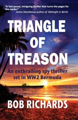 Triangle of Treason: An enthralling spy thriller set in WW2 Bermuda: An by Richards, Bob